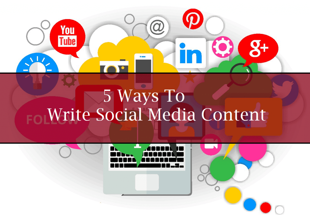 5 Ways to Write Social Media Content to Get More Likes and Shares